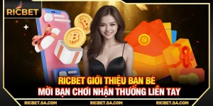 Ricbet Giới Thiệu Bạn Bè - Mời Bạn Chơi Nhận Thưởng Liền Tay