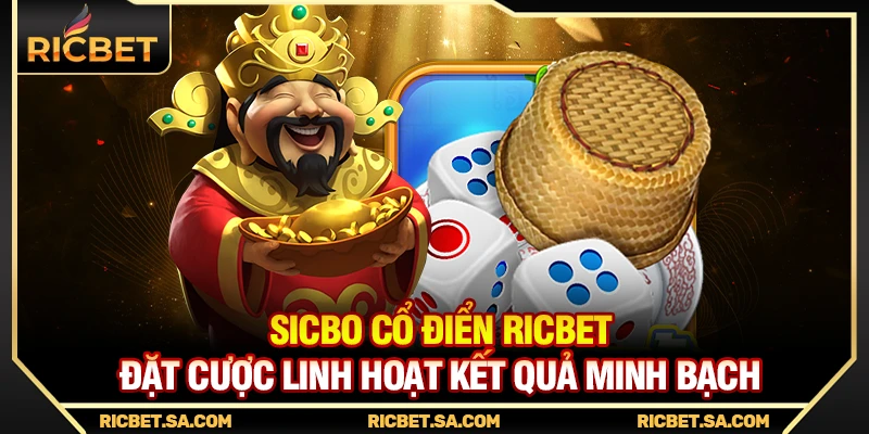 Sicbo Cổ Điển Ricbet – Đặt Cược Linh Hoạt Kết Quả Minh Bạch