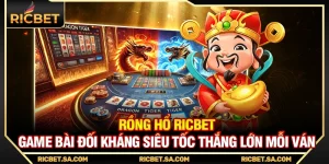 Rồng Hổ Ricbet – Game Bài Đối Kháng Siêu Tốc Thắng Lớn Mỗi Ván