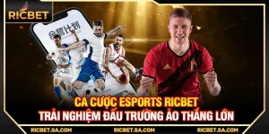 Cá Cược Esports Ricbet – Trải Nghiệm Đấu Trường Ảo Thắng Lớn