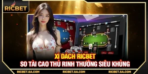 Xì Dách Ricbet – So Tài Cao Thủ Rinh Thưởng Siêu Khủng