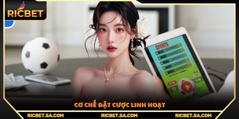 Cơ chế cá cược đa dạng giúp người chơi dễ dàng lựa chọn