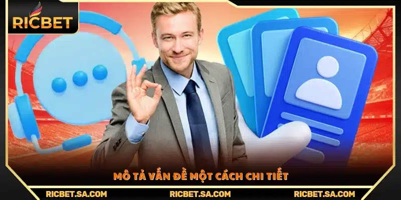 Trình bày rõ ràng và đầy đủ thông tin về sự cố bạn gặp phải