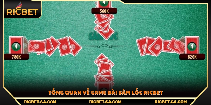 Giới thiệu khái quát về trò chơi bài Sâm Lốc Ricbet